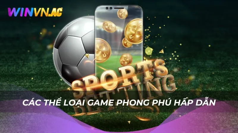 Các thể loại game phong phú hấp dẫn