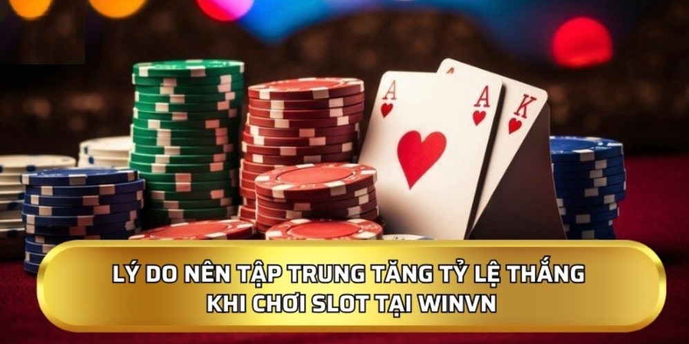 Lý do nên tập trung tăng tỷ lệ thắng khi chơi Slot tại Winvn